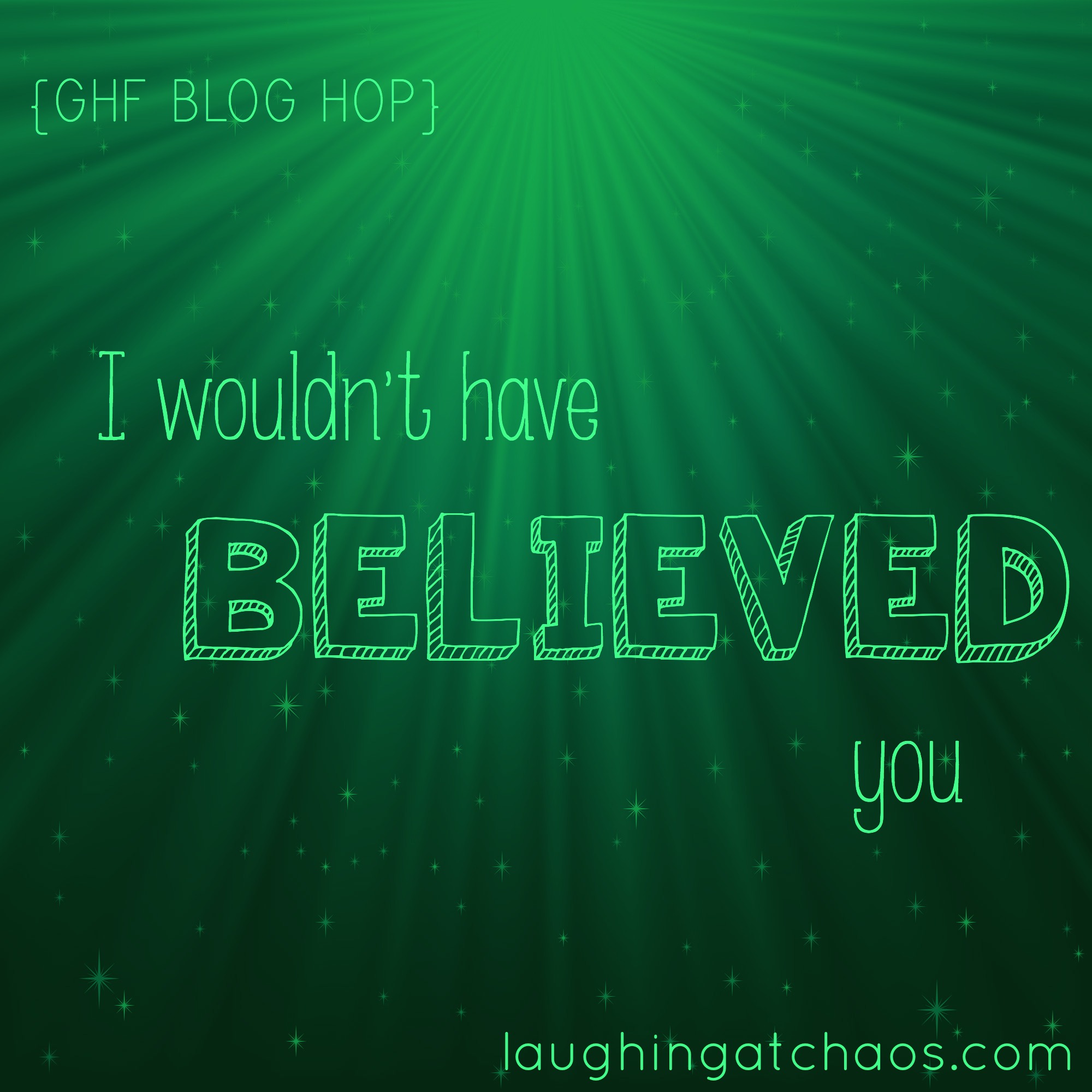 {GHF Blog Hop} I wouldn’t have believed you