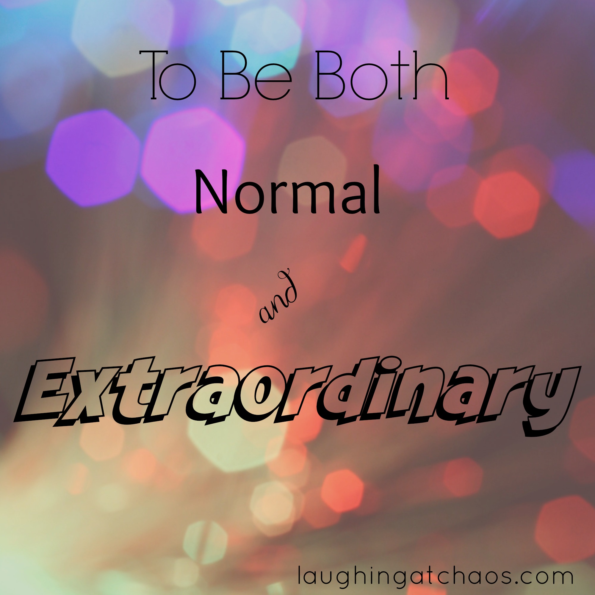 {GHF blog hop} To Be Both Normal and Extraordinary