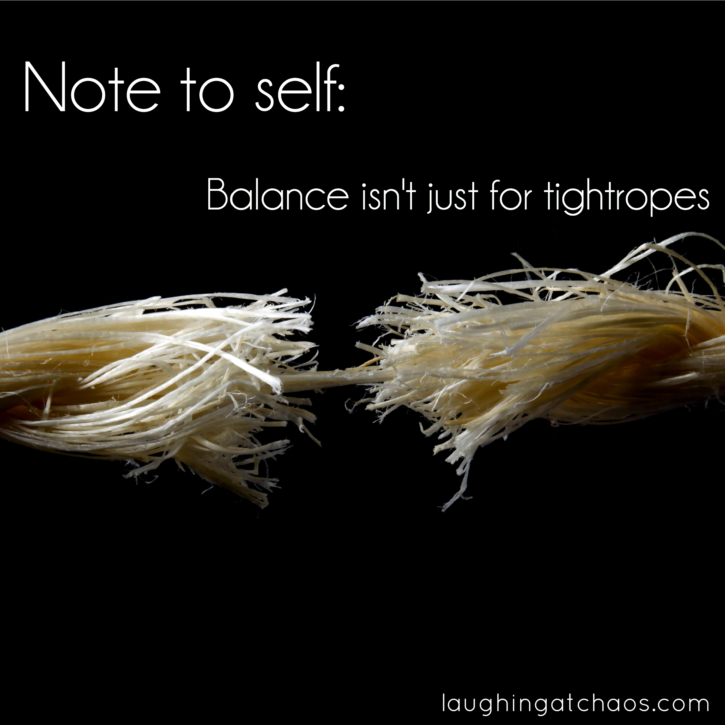 Note to self: Balance isn’t just for tightropes