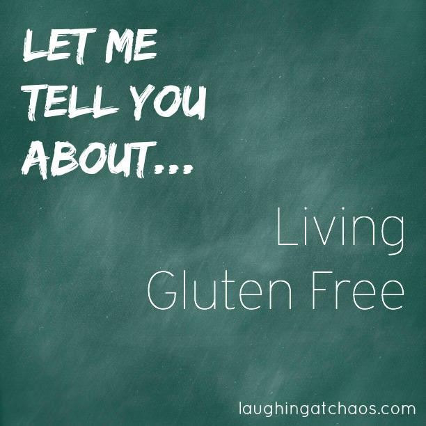 Let Me Tell You About: Living Gluten Free