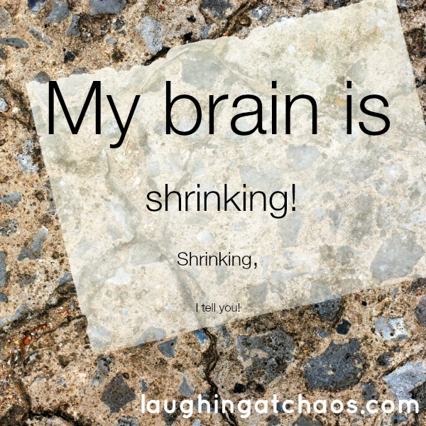 My brain is shrinking! Shrinking, I tell you!