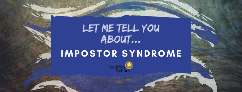 Let Me Tell You About…Impostor Syndrome