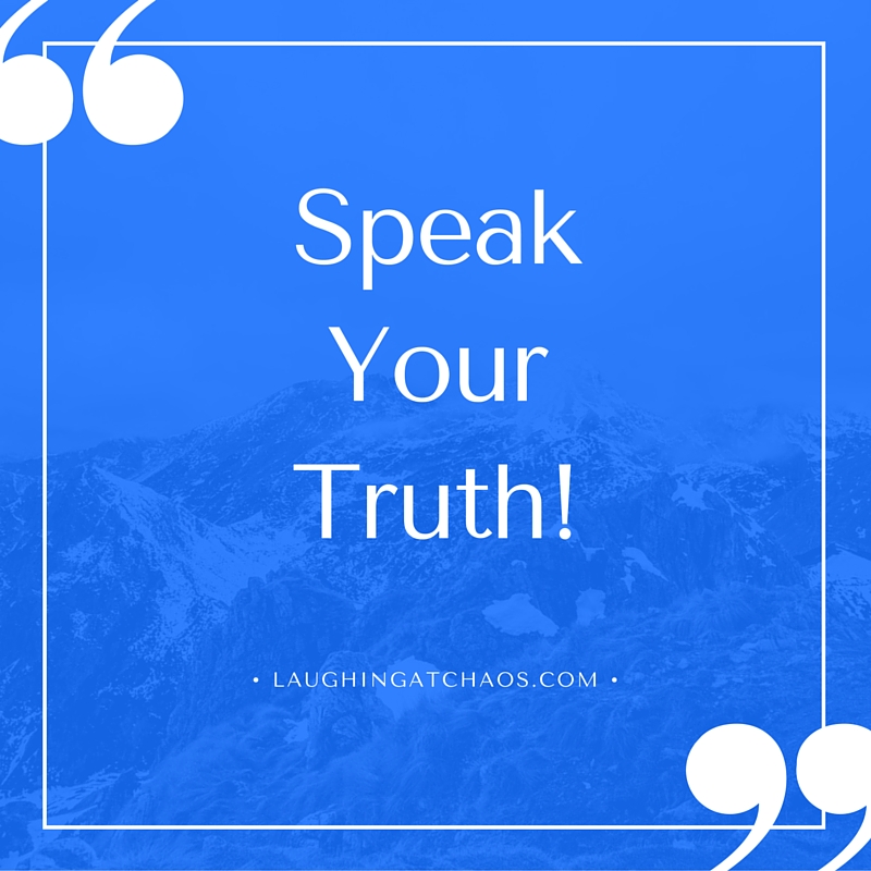 Speak your truth!