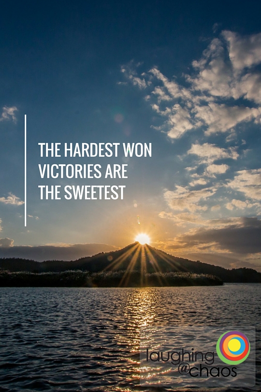 The hardest won victories are the sweetest
