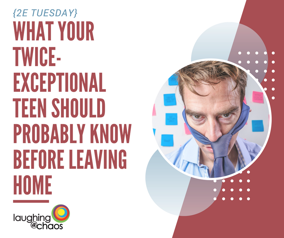 2e Tuesday: What your twice-exceptional teen should probably know before leaving home