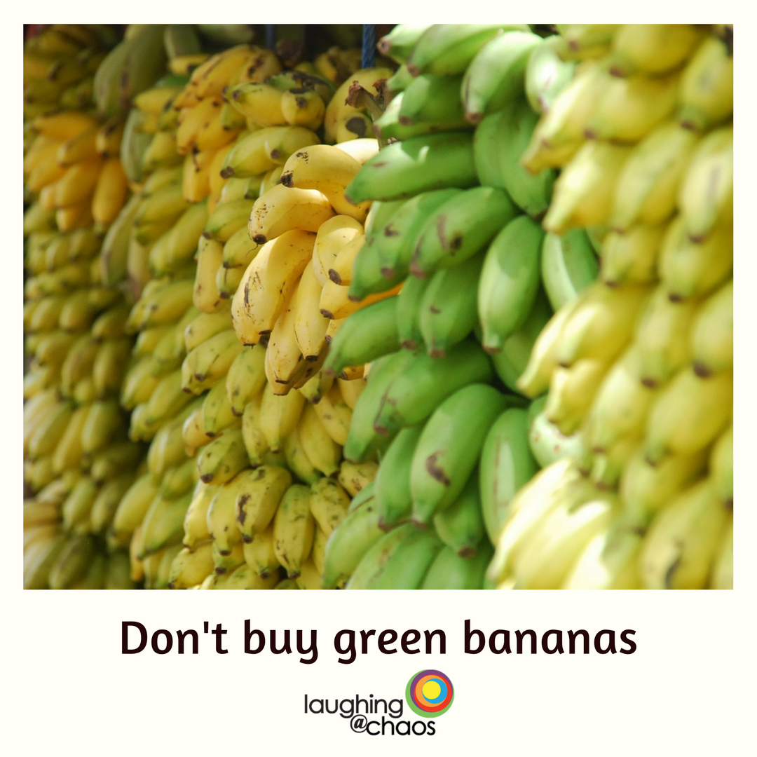 Don’t buy green bananas