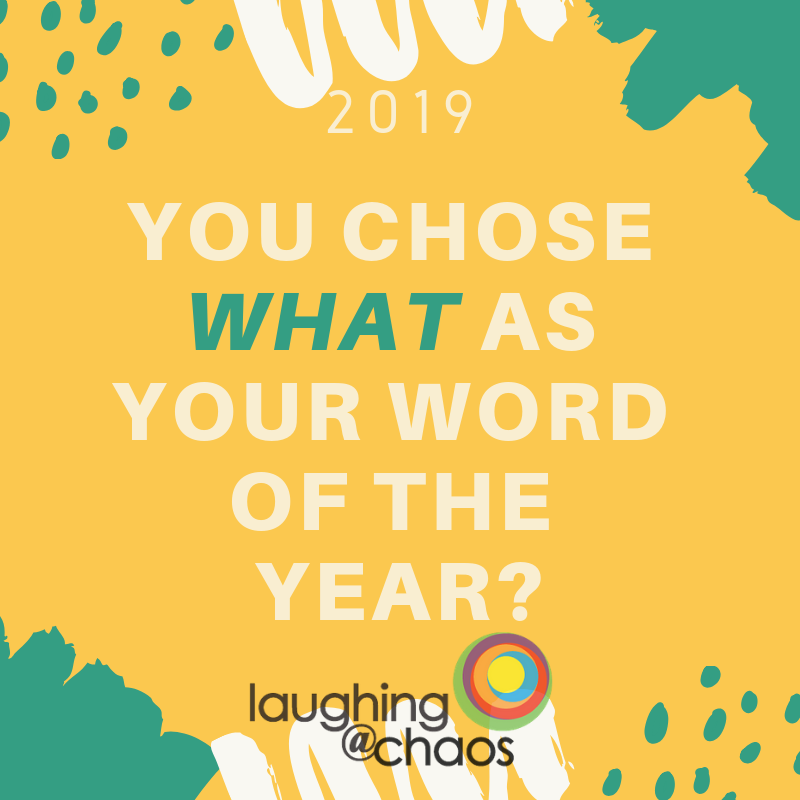 You chose WHAT as your Word of the Year?