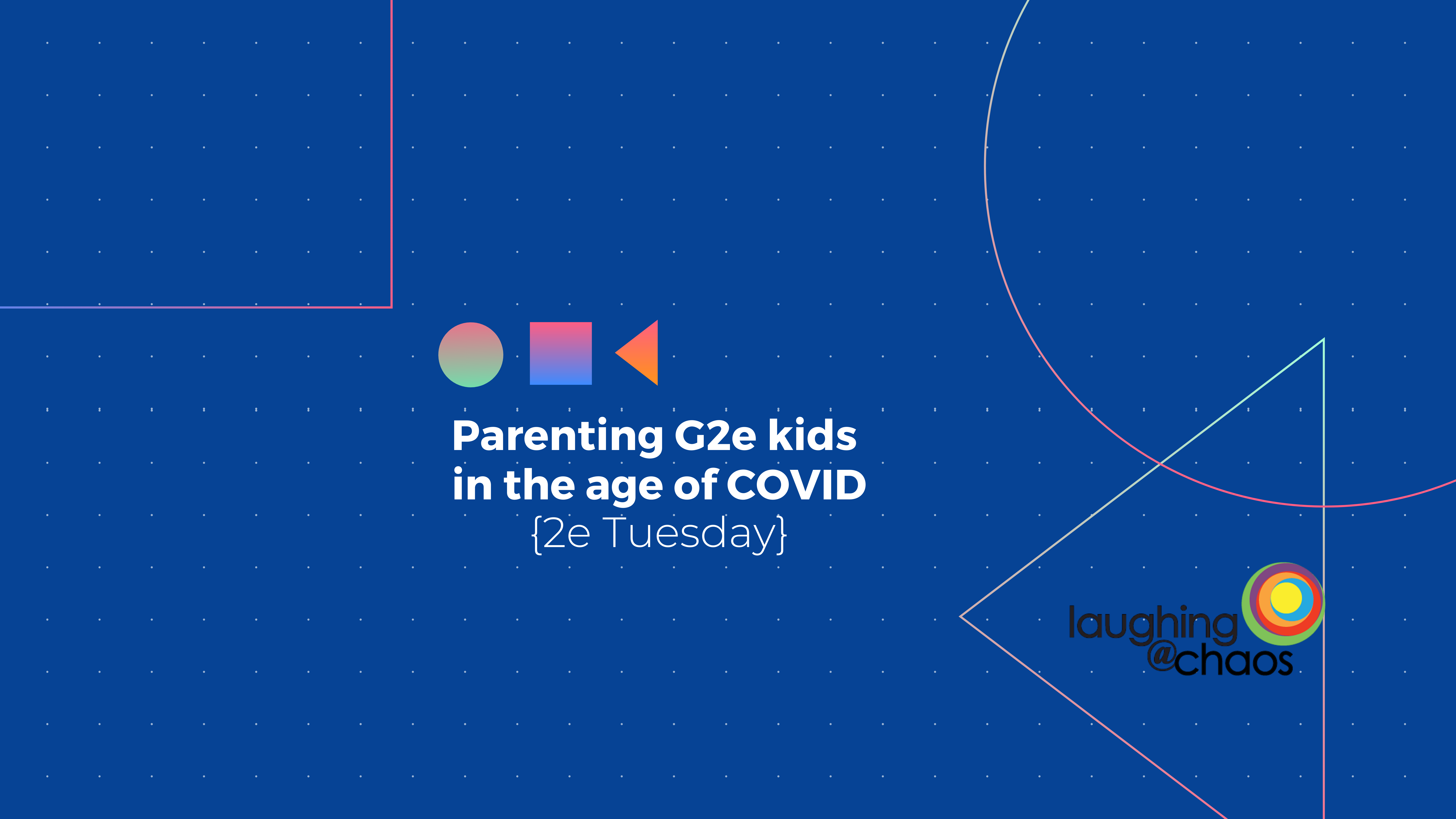 {2e Tuesday} Parenting G2e kids in the age of COVID