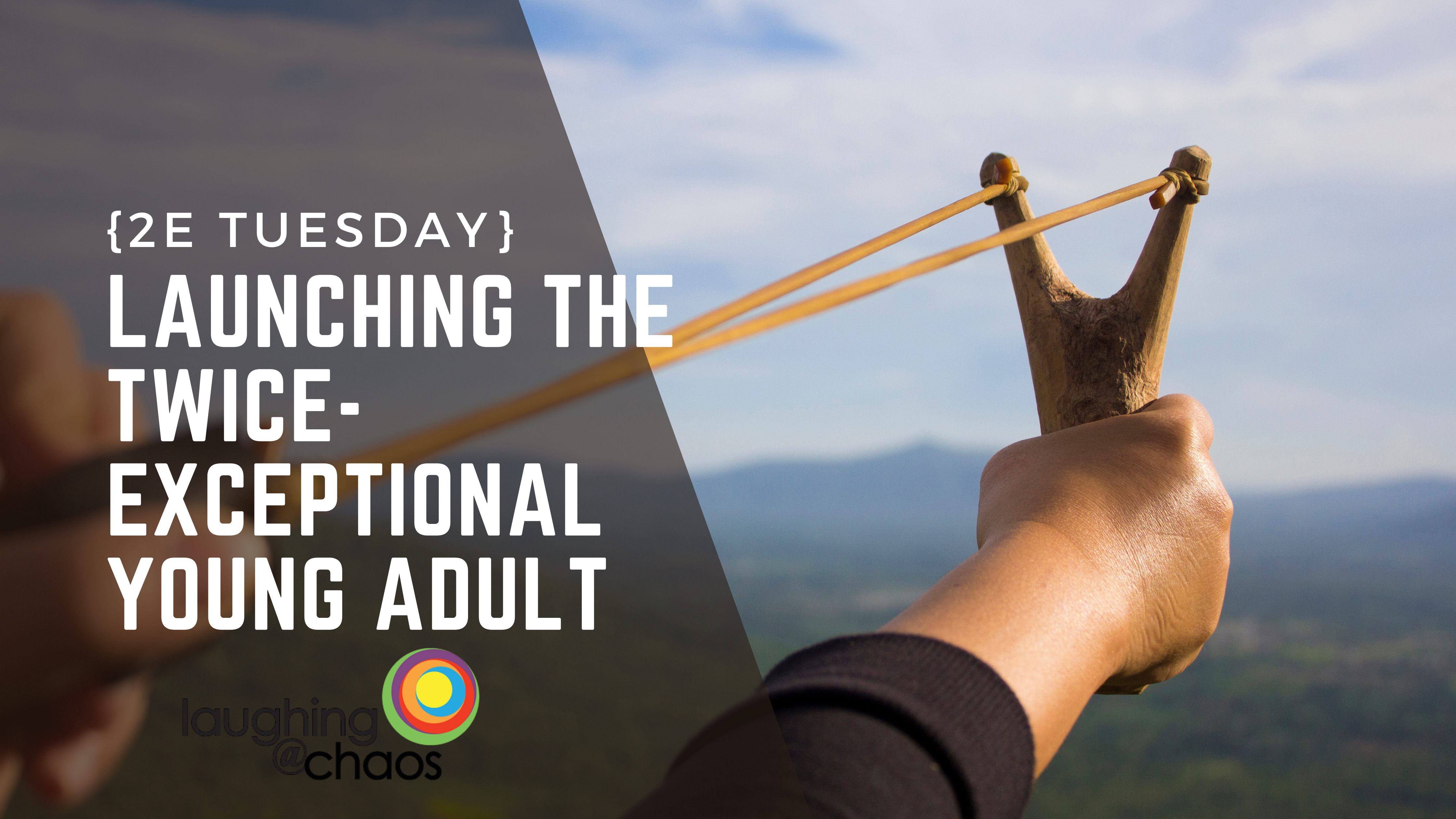 {2e Tuesday} Launching the twice-exceptional young adult